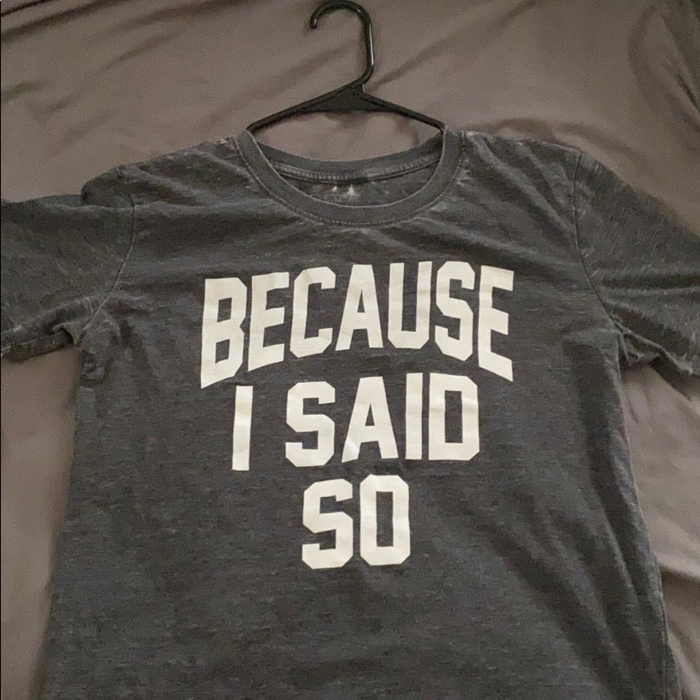 “Because I said so” T-Shirt